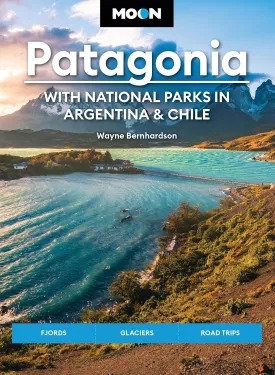 Moon Patagonia: With National Parks in Argentina & Chile: Fjords, Glaciers, Road Trips (Moon Latin America & Caribbean Travel Guide) Paperback – May 6, 2025